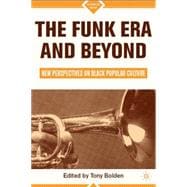 The Funk Era and Beyond New Perspectives on Black Popular Culture