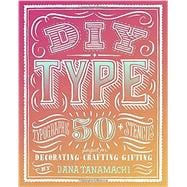 DIY Type 50+ Typographic Stencils for Decorating, Crafting, and Gifting