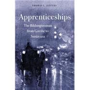 Apprenticeships The Bildungsroman from Goethe to Santayana