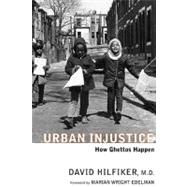 Urban Injustice How Ghettos Happen