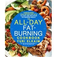 The All-Day Fat-Burning Cookbook Turbocharge Your Metabolism with More Than 125 Fast and Delicious Fat-Burning Meals