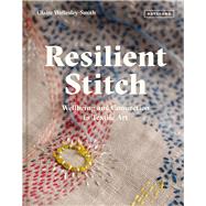 Resilient Stitch Wellbeing and Connection in Textile Art,9781849946070