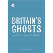 Britain's Ghosts A Spooky Tour of Britain