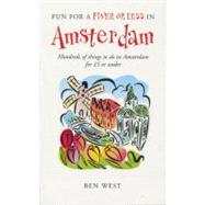 Fun for a Fiver or Less in Amsterdam : Hundreds of Things to Do in Amsterdam for 5 Pounds or Under