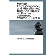 Memoir, Correspondence, and Miscellanies, from the Papers of Thomas Jefferson: Part B