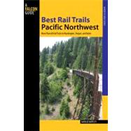 Best Rail Trails Pacific Northwest : More Than 60 Rail Trails in Washington, Oregon, and Idaho