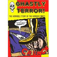 Ghastly Terror!: The Horrible Story of the Horror Comics
