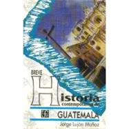 Breve historia contemporanea de Guatemala/ Brief  Contemporary History of Guatemala