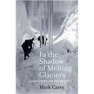 In the Shadow of Melting Glaciers Climate Change and Andean Society,9780195396072