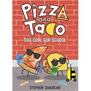 Pizza and Taco: Too Cool for School (A Graphic Novel)
