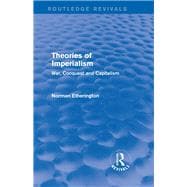 Theories of Imperialism (Routledge Revivals): War, Conquest and Capital