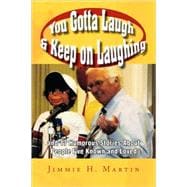 You Gotta Laugh and Keep on Laughing : And 17 Humorous Stories about People I've Known and Loved