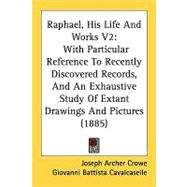 Raphael, His Life and Works V2 : With Particular Reference to Recently Discovered Records, and an Exhaustive Study of Extant Drawings and Pictures (188