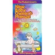 The Pediatrician's New Baby Owner's Manual; Your Guide to the Care & Fine-Tuning of Your New Baby
