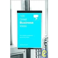 100 Great Business Ideas : From Leading Companies Around the World