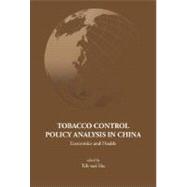 Tobacco Control Policy Analysis in China : Economics and Health