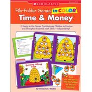 Time and Money : 10 Ready-to-Go Games That Motivate Children to Practice and Strengthen Essential Math Skills-Independently!