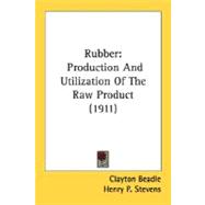 Rubber : Production and Utilization of the Raw Product (1911)
