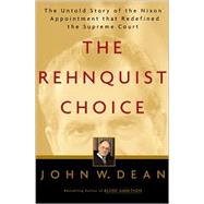 The Rehnquist Choice; The Untold Story of the Nixon Appointment That Redefined the Supreme Court