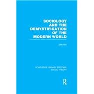 Sociology and the Demystification of the Modern World (RLE Social Theory)