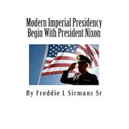 Modern Imperial Presidency Begin With President Nixon