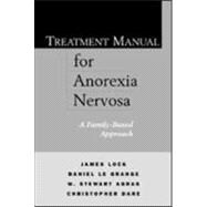 Treatment Manual for Anorexia Nervosa, First Edition A Family-Based Approach