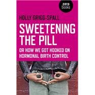 Sweetening the Pill or How We Got Hooked on Hormonal Birth Control