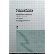 Relationship Marketing in Professional Services: A Study of Agency-Client Dynamics in the Advertising Sector