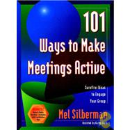 101 Ways to Make Meetings Active Surefire Ideas to Engage Your Group