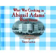 What Was Cooking in Abigail Adam's White House