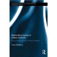 Restorative Justice in Urban Schools: Disrupting the School-to-Prison Pipeline