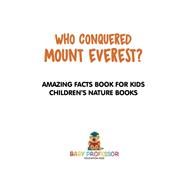 Who Conquered Mount Everest? Amazing Facts Book for Kids | Children's Nature Books