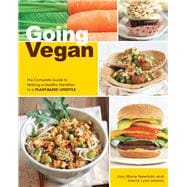 Going Vegan The Complete Guide to Making a Healthy Transition to a Plant-Based Lifestyle