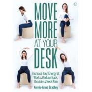 Move More At Your Desk Reduce back pain and increase your energy at work