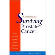 Surviving Prostate Cancer : What You Need to Know to Make Informed Decisions