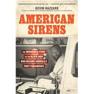 American Sirens The Incredible Story of the Black Men Who Became America's First Paramedics