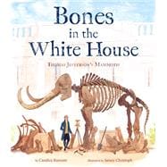 Bones in the White House Thomas Jefferson's Mammoth