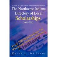 The Northwest Indiana Directory of Local Scholarships, 2001-2002