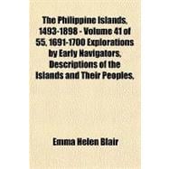 The Philippine Islands, 1493-1898, 1691-1700: Explorations by Early Navigators, Descriptions of the Islands and Their Peoples, Their History and Records of the Catholic Missions, as Related in Contemporaneous Books and Manuscripts, Showing the Political,