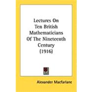 Lectures on Ten British Mathematicians of the Nineteenth Century