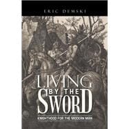 Living by the Sword: Knighthood for the Modern Man