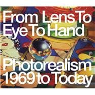 From Lens to Eye to Hand Photorealism 1969 to Today