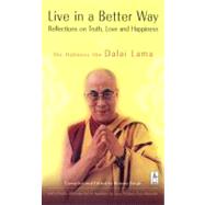 Live in a Better Way Reflections on Truth, Love, and Happiness