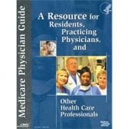 Medicare Physician Guide A Resource For Residents, Practicing Physicians, And Other Health Care Professionals (2009)