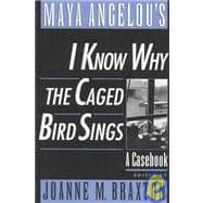 Maya Angelou's I Know Why the Caged Bird Sings : A Casebook