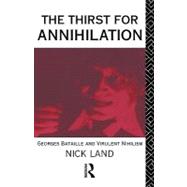 The Thirst for Annihilation: Georges Bataille and Virulent Nihilism
