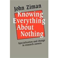 Knowing Everything about Nothing: Specialization and Change in Research Careers