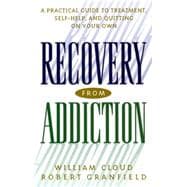 Recovery from Addiction : A Practical Guide to Treatment, Self-Help, and Quitting on Your Own