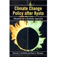 Climate Change Policy after Kyoto Blueprint for a Realistic Approach