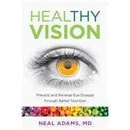 Healthy Vision Prevent and Reverse Eye Disease through Better Nutrition